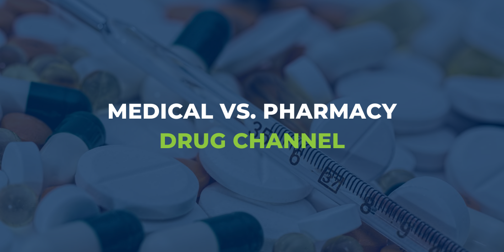 Medical vs. Pharmacy Drug Channel PillarRx Consulting, LLC